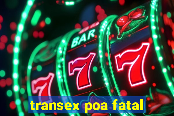 transex poa fatal